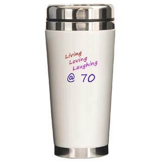 Living Loving Laughing At 70 Ceramic Travel Mug