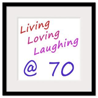 Living Loving Laughing At 70 Framed Print