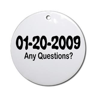 01 20 2009 Any Questions Ornament (Round) for $12.50