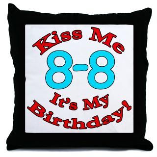 Kiss Me Its My 8 8 Birthday Throw Pillow  Kiss Me Its My 08 08