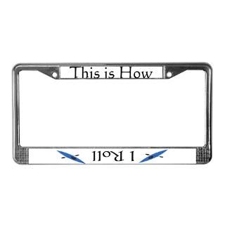 This is How I Roll (Blue) License Plate Frame for $15.00