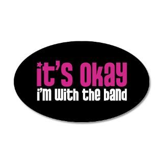 Band Gifts  Band Wall Decals  Its Okay, Im With the Band 35x21