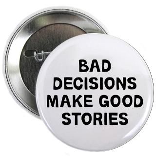 Bad Decisions Make Good Stories Buttons  Bad Decisions 2.25 Button