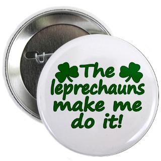 Gifts  Funny Buttons  Leprechauns Made Me Do It 2.25 Button