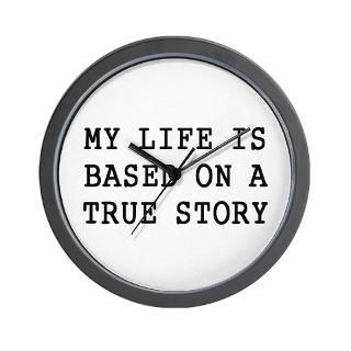 My Life Is Based On A True Story Clock  Buy My Life Is Based On A