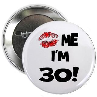 30 Years Old Gifts  30 Years Old Buttons  Kiss Me Im 30 Button