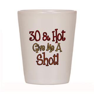 30 and Hot Shot Glass for $12.50