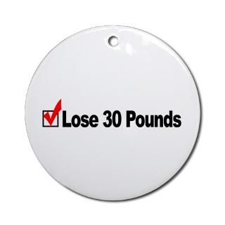 Lose 30 Pounds Ornament (Round) for $12.50