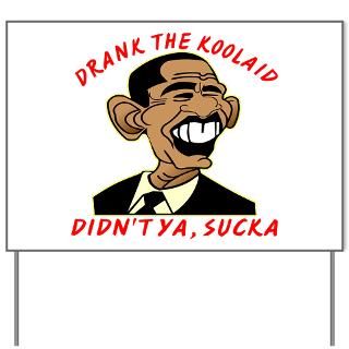 Drank The Obama Koolaid Didn Yard Sign for $20.00