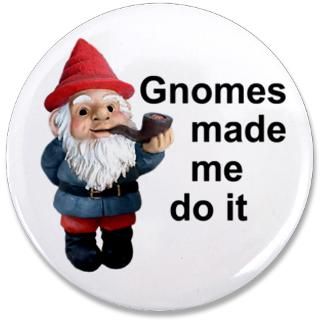 Art Gifts  Art Buttons  Gnomes made me do it 3.5 Button