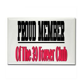 39 forever club Rectangle Magnet for $4.50
