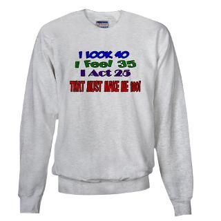 Sweatshirts & Hoodies  I Look 40, That Must Make Me 100 Sweatshirt