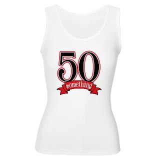 50 Something 50th Birthday Womens Tank Top for $24.00