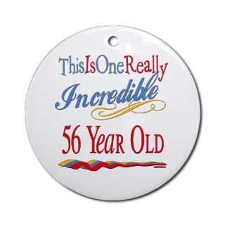 Incredible At 56 Ornament (Round) for $12.50