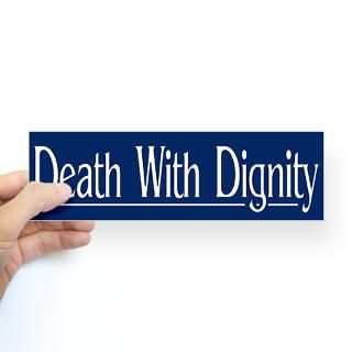 death with dignity bumper sticker $ 4 65