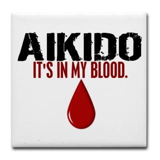 In My Blood (Aikido)  Unique Karate Gifts at BLACK BELT STUFF