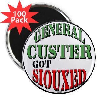 General Custer got Siouxed? You bet. Grab a shirt, button, sticker