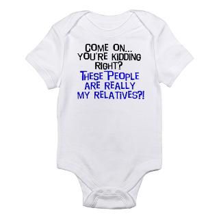 Are These People Really My Relatives Infant Creepe Body Suit by