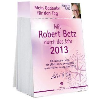 2013 Mit Robert Betz durch das Jahr 2013 Robert T. Betz