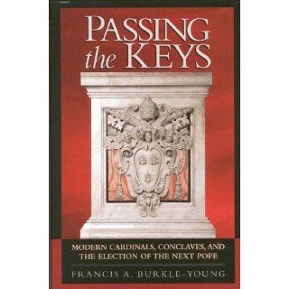 Passing the Keys Modern Cardinals, Conclaves, and the Election of the