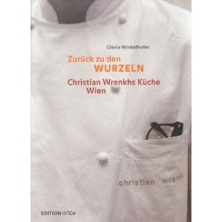 Zurück zu den Wurzeln. Christian Wrenkhs Küche Wien 