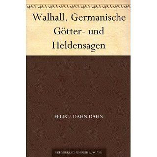 Walhall. Germanische Götter  und Heldensagen eBook Felix Dahn, Dahn