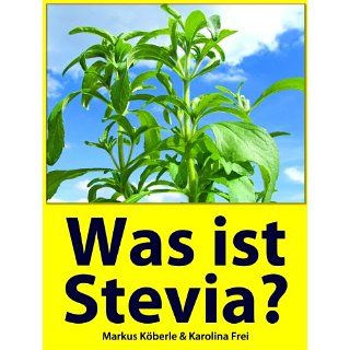 Was ist Stevia? (Gesundheit) eBook Karolina Frei, Markus Köberle