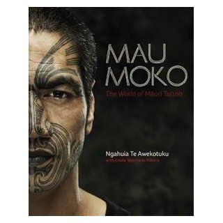 Mau Moko The World of Maori Tattoo Ngahuia Te Awekotuku