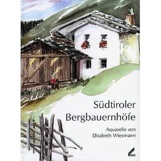 Südtiroler Bergbauernhöfe. Aquarelle von Elisabeth Wiesmann 