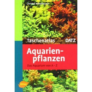 Taschenatlas Aquarienpflanzen Das Aquarium von A   Z. 200 Arten für