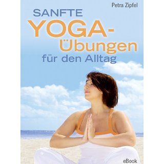 Sanfte Yoga Übungen für den Alltag eBook Petra Zipfel 