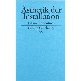 Ästhetik der Installation (edition suhrkamp) Juliane