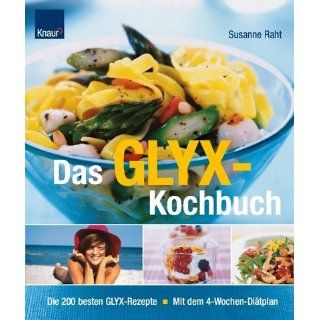 Das GLYX Kochbuch Die 200 besten Rezepte. Mit dem 4 Wochen Diätplan
