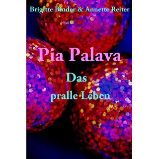 Pia Palava   Das pralle Leben eBook Annette Reiter, Brigitte Binder