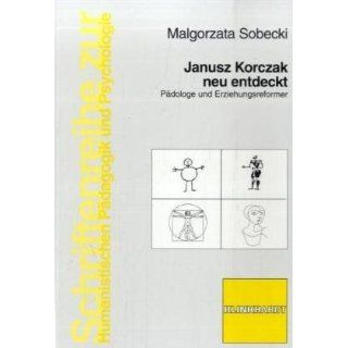 Janusz Korczak neu entdeckt Pädologe und Erziehungsreformer 