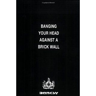 Banging Your Head Against a Brick Wall Robin Banksy