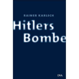 Hitlers Bombe Die geheime Geschichte der deutschen Kernwaffenversuche