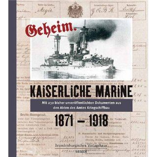 Kaiserliche Marine geheim. 1871 1918 Richard Lakowski