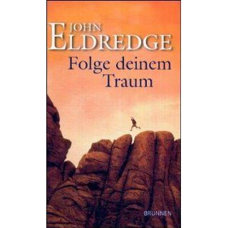 Folge deinem Traum John Eldredge, Markus Baum Bücher