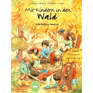 Mit Kindern in den Wald Wald Erlebnis Handbuch. Planung, Organisation