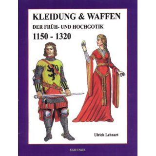 Kleidung & Waffen der Früh  und Hochgotik, 1150   1320 