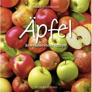 Das Apfelkochbuch Rund 108 einfach nachzukochende Rezepte 