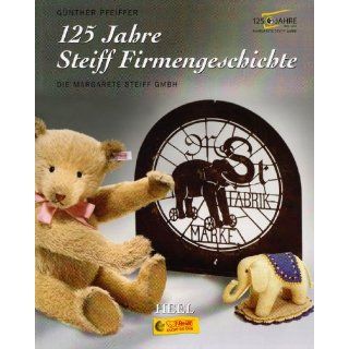 125 Jahre Steiff Firmengeschichte. Die Margarete Steiff GmbH 