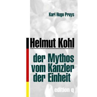 Helmut Kohl. Der Mythos vom Kanzler der Einheit Karl H