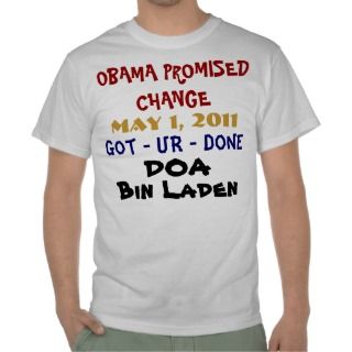 Obama Promised Change DOA Bin Laden T Shirt