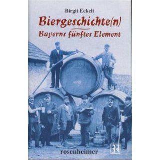 Biergeschichte(n). Bayerns fünftes Element Birgit Eckelt