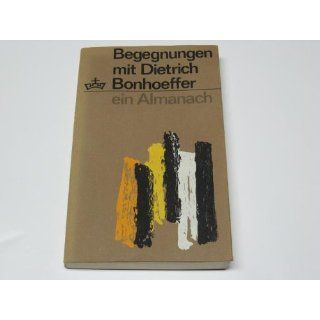 Begegnungen mit Dietrich Bonhoeffer Dietrich Bonhoeffer