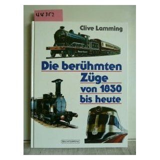 Die berühmten Züge von 1830 bis heute Clive Lamming
