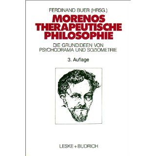 Morenos therapeutische Philosophie Zu den Grundideen von Psychodrama