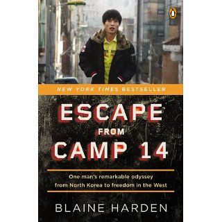 Escape from Camp 14 One Mans Remarkable Odyssey from North Korea to